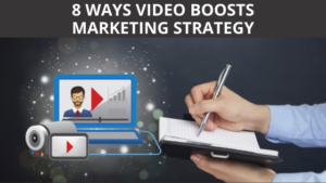 8 Ways Video Boosts Marketing Strategy
