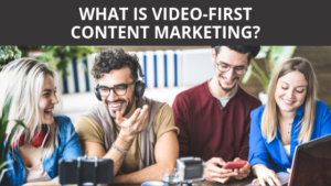 What is video-first Content Marketing