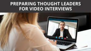 Preparing Thought Leaders for Video Interviews