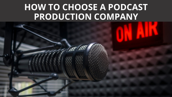 How to Choose a Podcast Production Company