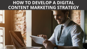 How to Develop a Digital Content Marketing Strategy