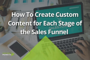 Featured Image of How To Create Custom Content for Each Stage of the Sales Funnel