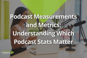 Featured Image of Podcast Measurements and Metrics Understanding Which Podcast Stats Matter
