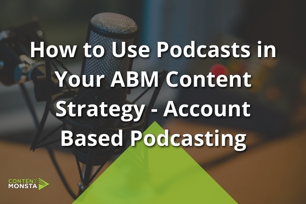 Featured Image of How to Use Podcasts in Your ABM Content Strategy - Account Based Podcasting Article