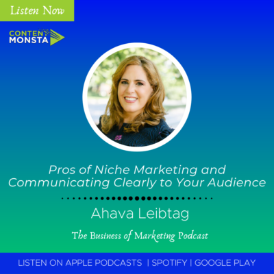Pros of Niche Marketing and Communicating Clearly to Your Audience with Ahava Leibtag