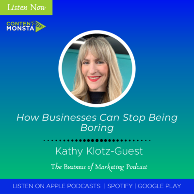 How Businesses Can Stop Being Boring with Kathy Klotz-Guest