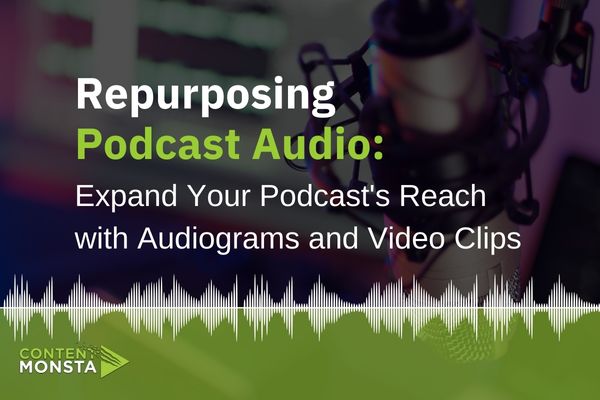 Repurposing Podcast Audio: Expand Your Podcast's Reach with Audiograms and Video Clips Featured Image