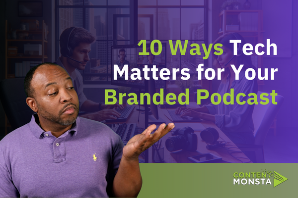 10 Ways Tech Matters for Your Branded Podcast