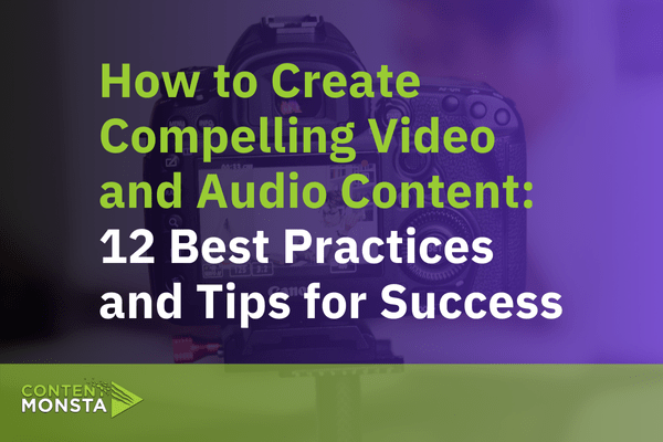 How to Create Compelling Video and Audio Content 12 Best Practices and Tips for Success