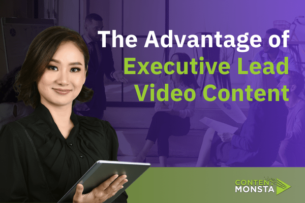 The Advantage of Executive Lead Video Content