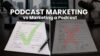 Podcast Marketing is not Marketing a Podcast