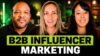 B2B Influencer Marketing: What B2B Companies Get Wrong