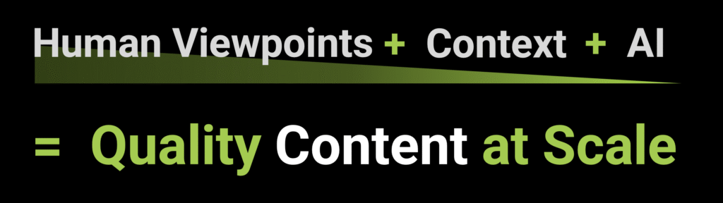 Human viewpoints + context + AI = quality content at scale.